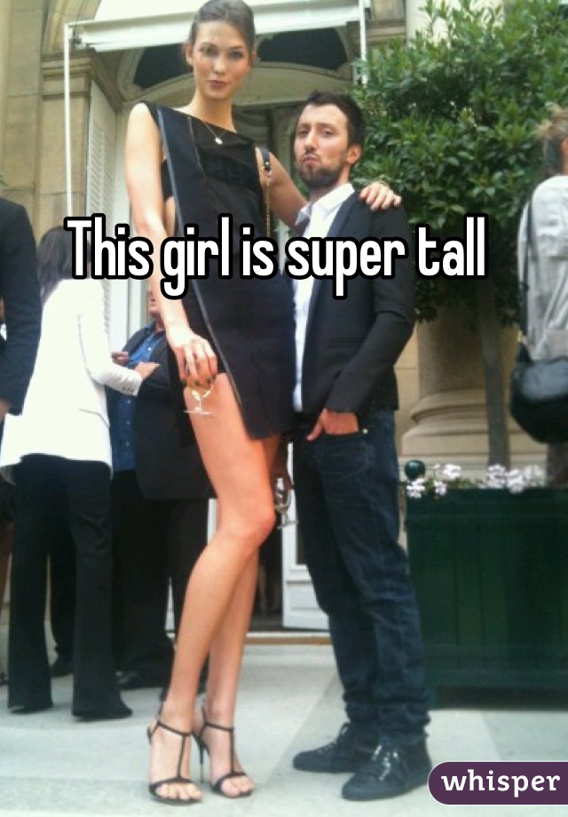 This girl is super tall