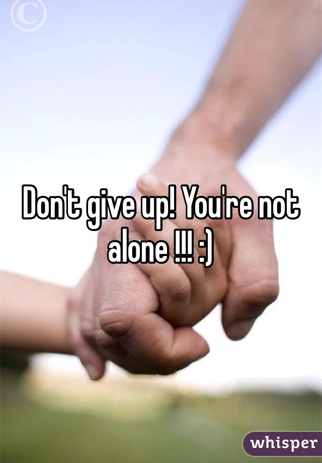 Don't give up! You're not alone !!! :)
