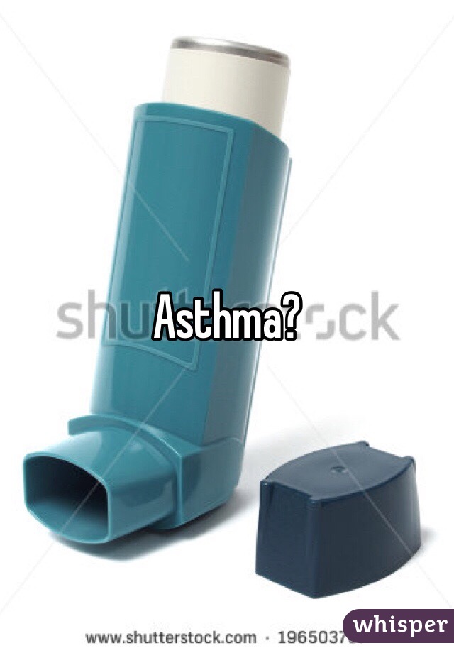 Asthma?