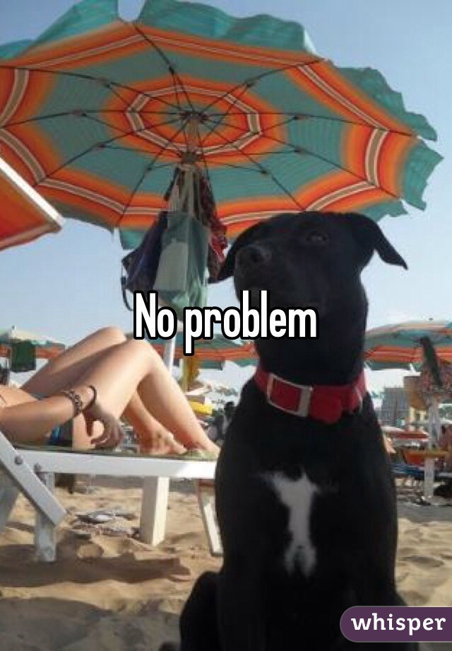 No problem
