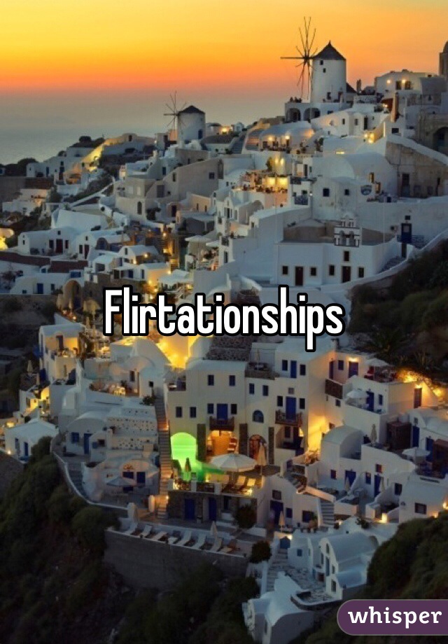 Flirtationships