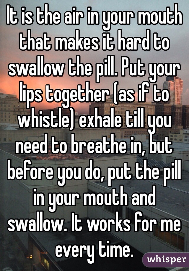 It is the air in your mouth that makes it hard to swallow the pill. Put your lips together (as if to whistle) exhale till you need to breathe in, but before you do, put the pill in your mouth and swallow. It works for me every time.