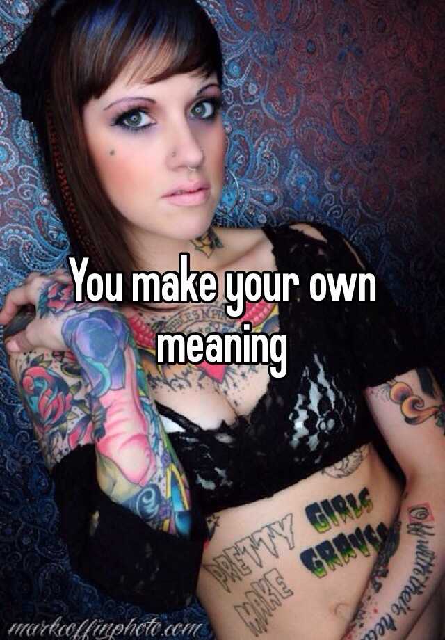 you-make-your-own-meaning