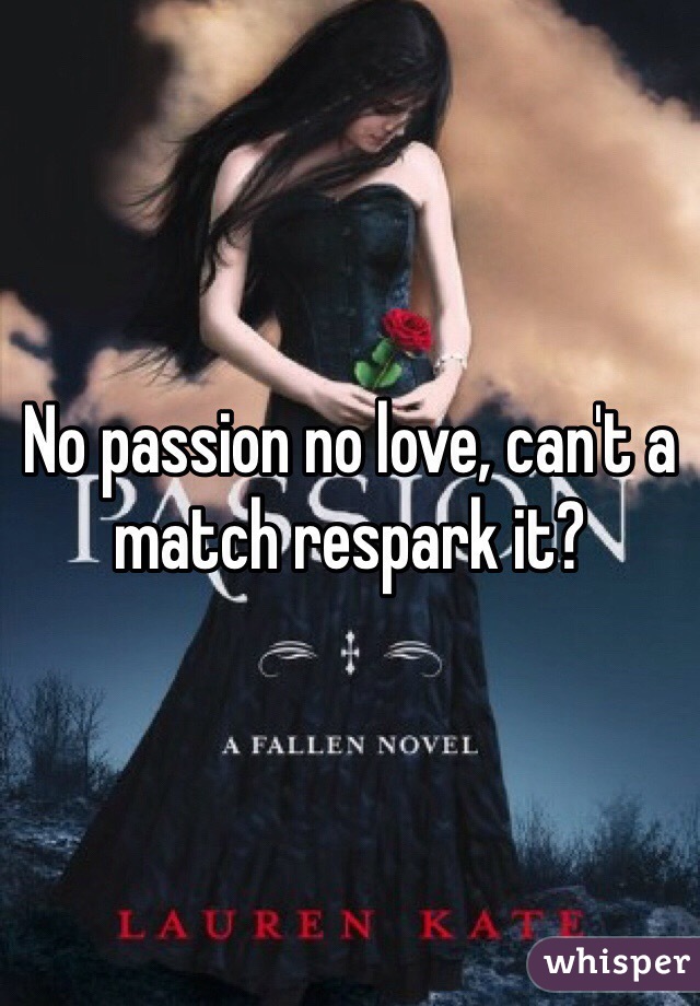 No passion no love, can't a match respark it?