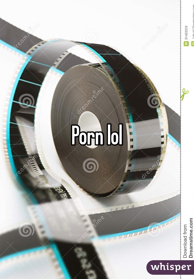 Porn lol