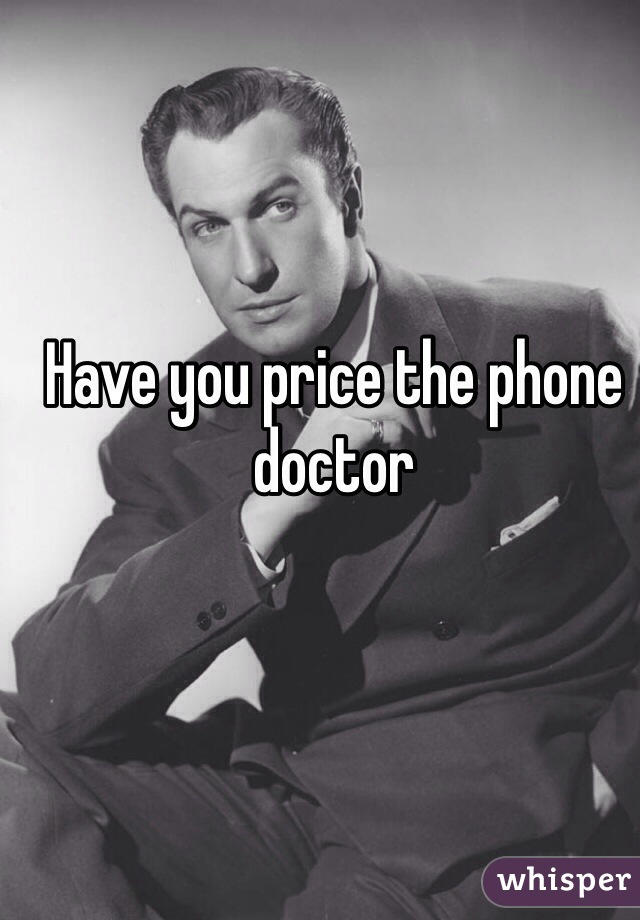 Have you price the phone doctor 
