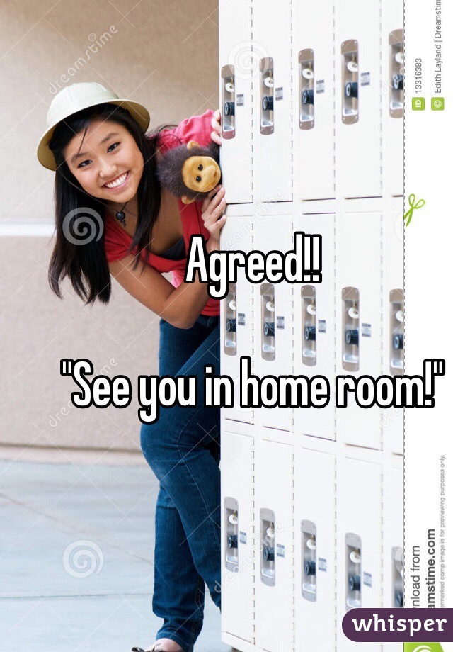 Agreed!!

"See you in home room!"
