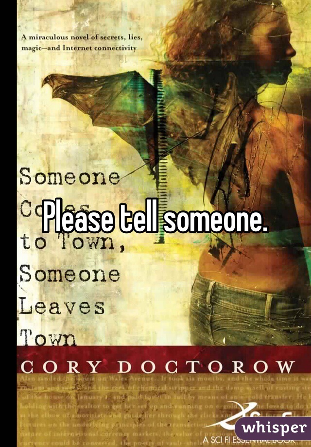 Please tell someone.
