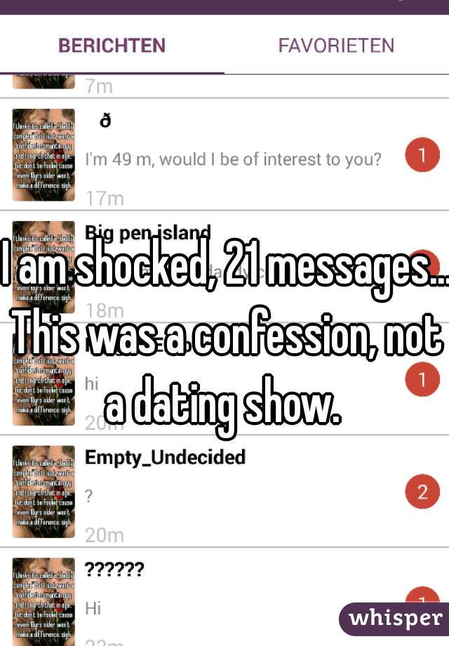 I am shocked, 21 messages...
This was a confession, not a dating show.  