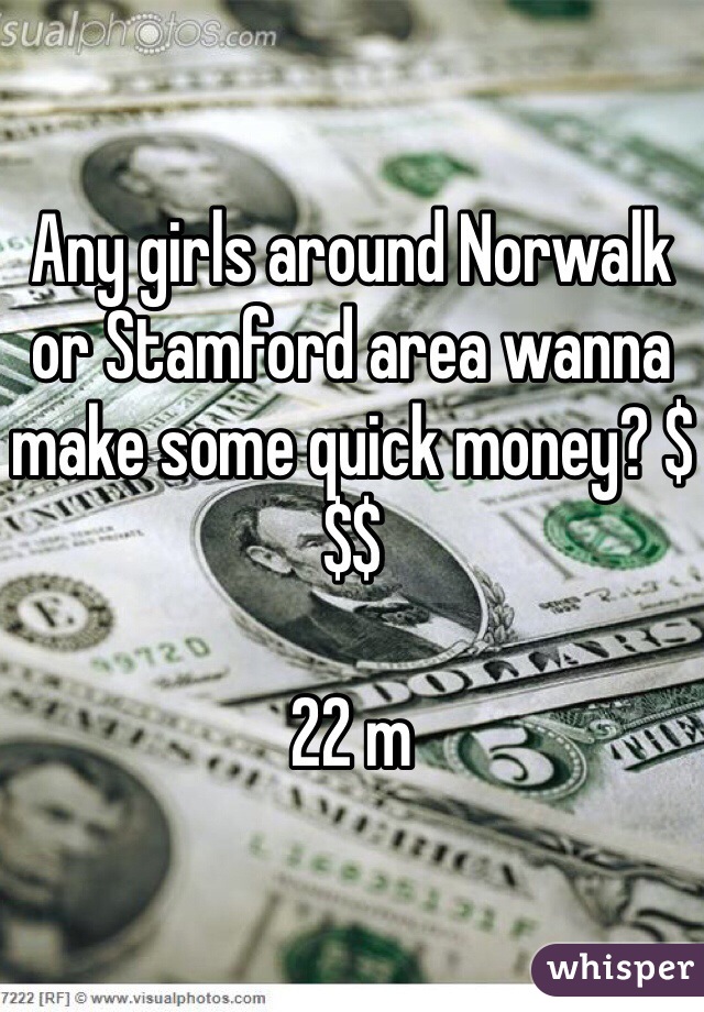 Any girls around Norwalk or Stamford area wanna make some quick money? $$$

22 m