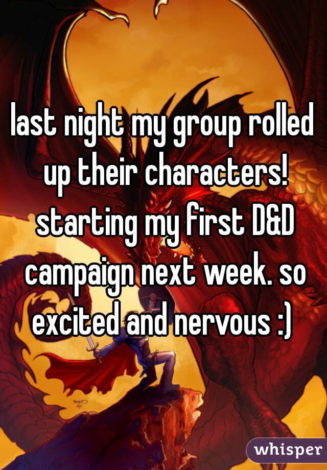 last night my group rolled up their characters! starting my first D&D campaign next week. so excited and nervous :) 