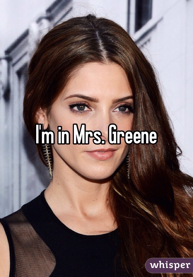 I'm in Mrs. Greene