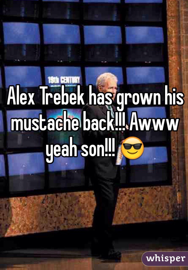 Alex Trebek has grown his mustache back!!! Awww yeah son!!! 😎