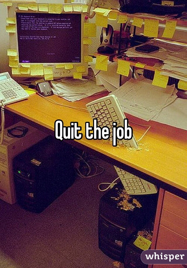 Quit the job