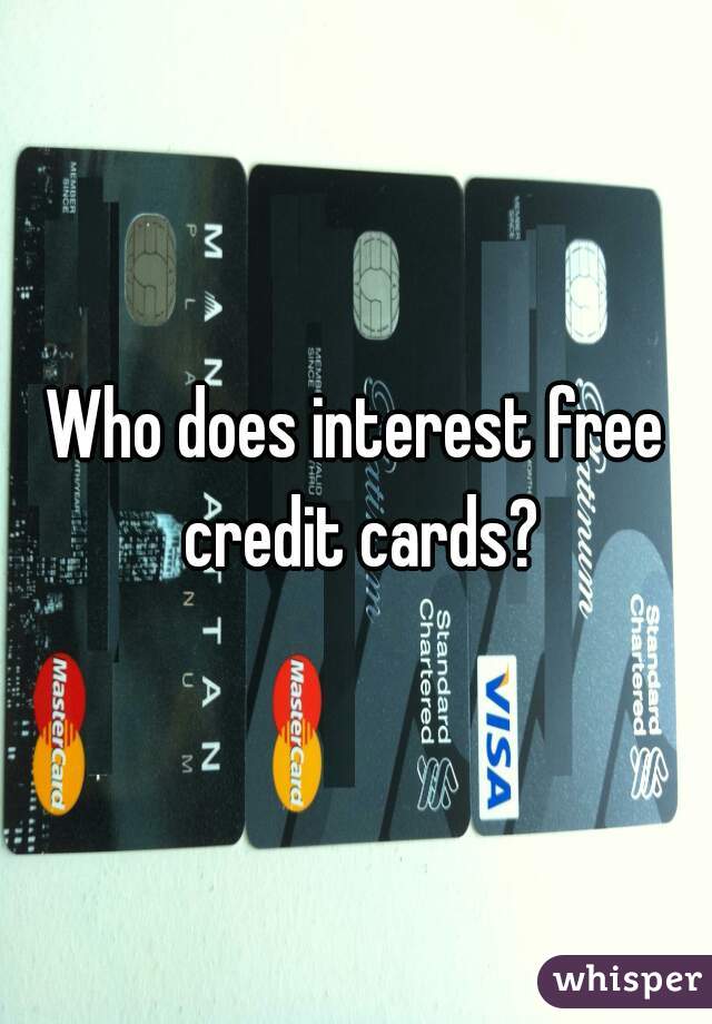 Who does interest free credit cards?