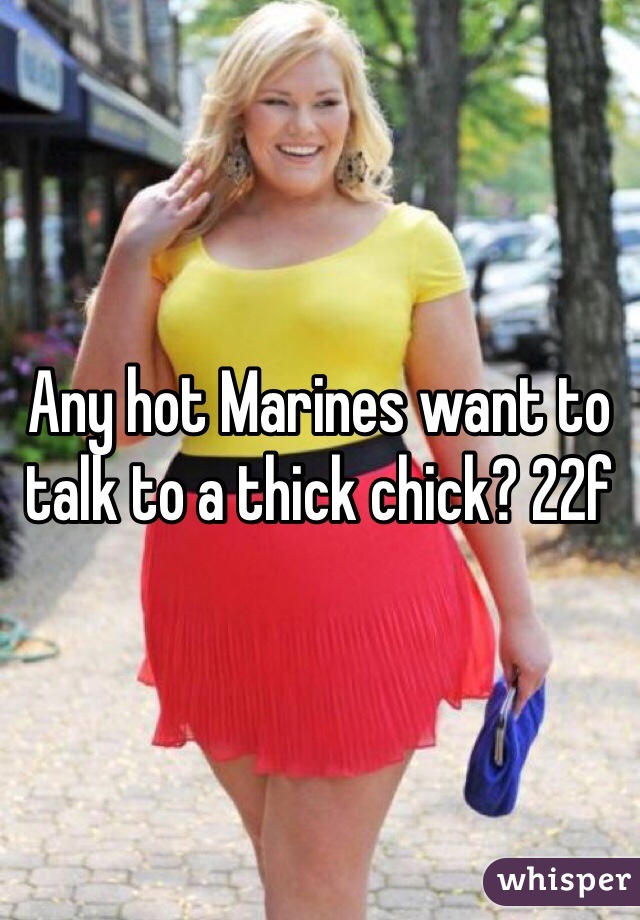 Any hot Marines want to talk to a thick chick? 22f 