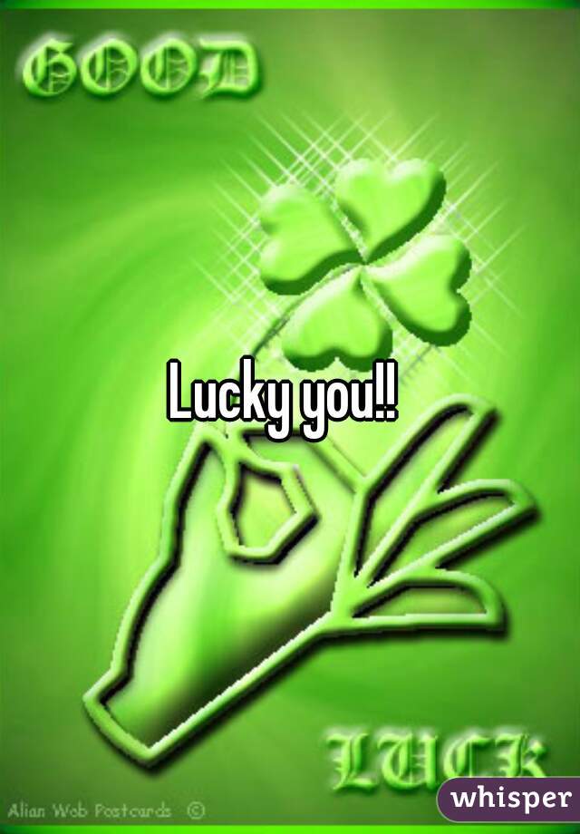 Lucky you!! 