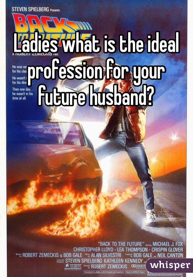 Ladies what is the ideal profession for your future husband?