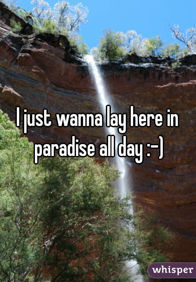 I just wanna lay here in paradise all day :-)