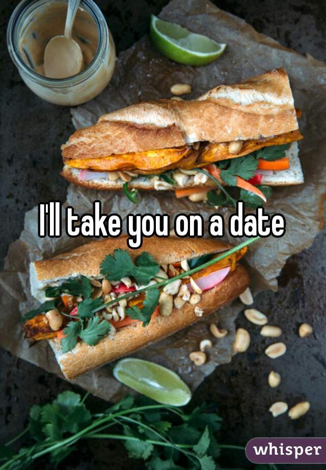 I'll take you on a date