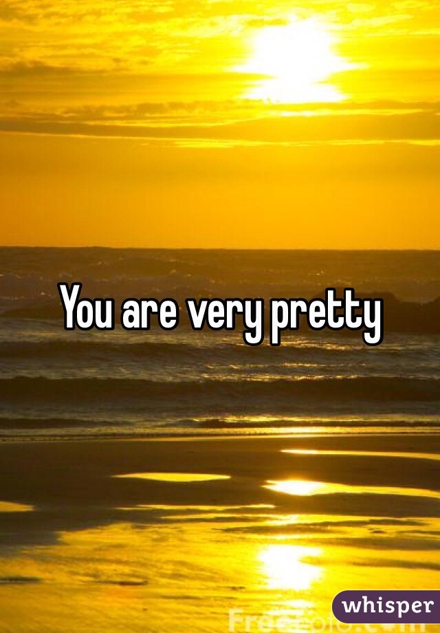 You are very pretty