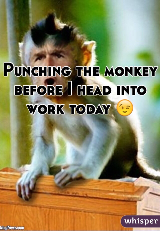 Punching the monkey before I head into work today 😉
