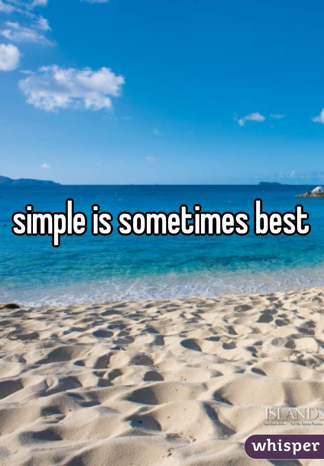 simple is sometimes best
