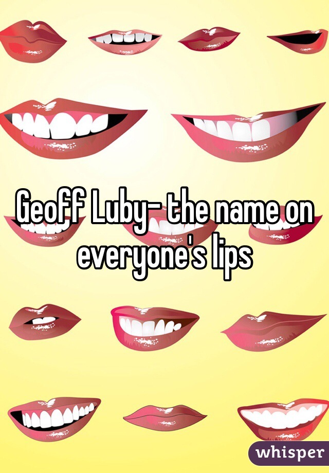 Geoff Luby- the name on everyone's lips