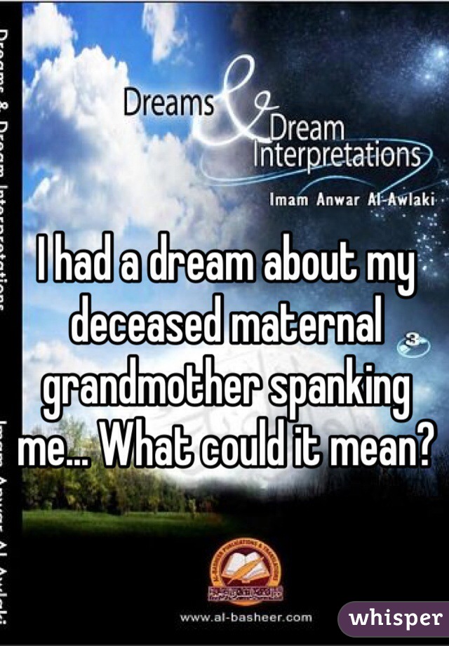 I had a dream about my deceased maternal grandmother spanking me... What could it mean?