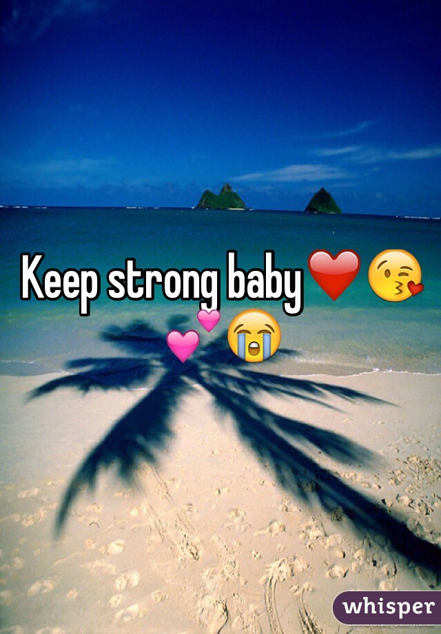 Keep strong baby❤️😘💕😭