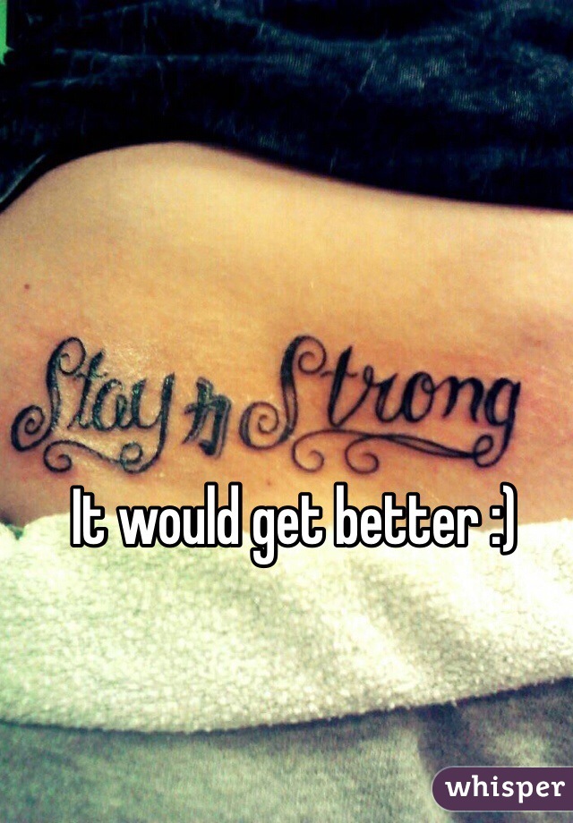 It would get better :) 