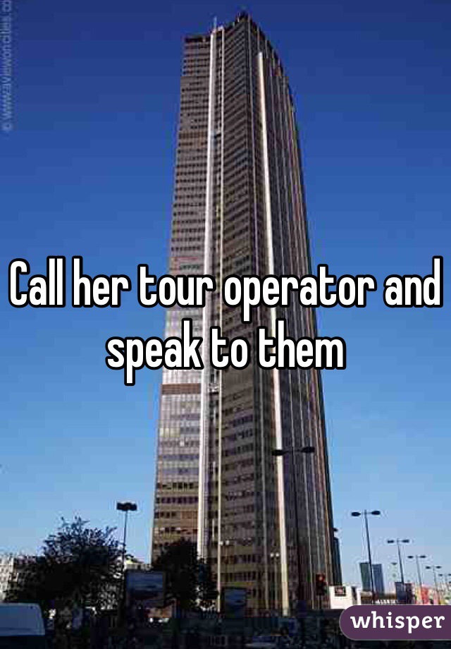Call her tour operator and speak to them 