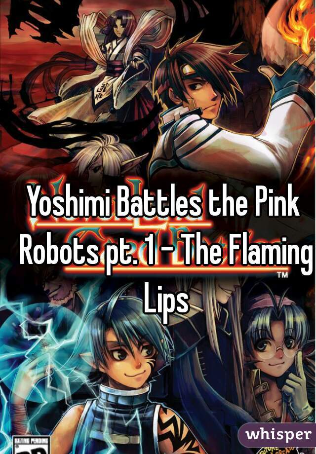 Yoshimi Battles the Pink Robots pt. 1 - The Flaming Lips
