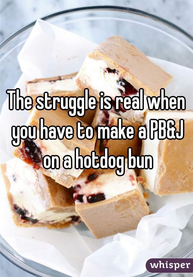 The struggle is real when you have to make a PB&J on a hotdog bun