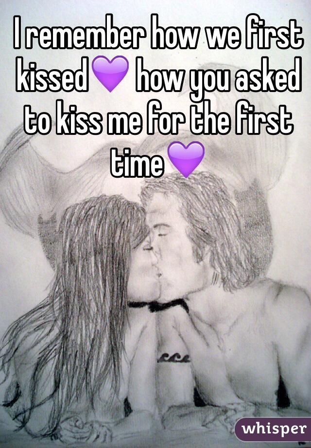I remember how we first kissed💜 how you asked to kiss me for the first time💜
