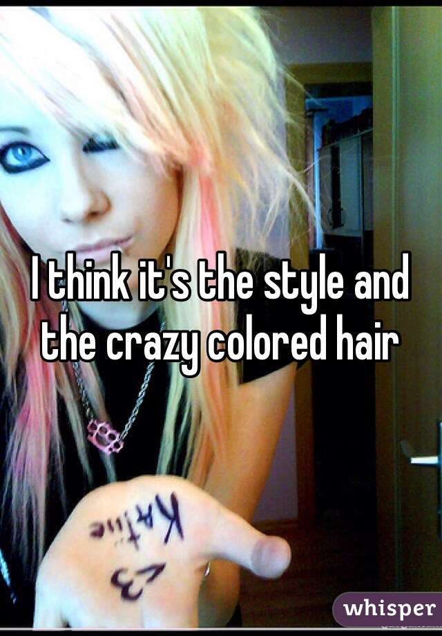 I think it's the style and the crazy colored hair