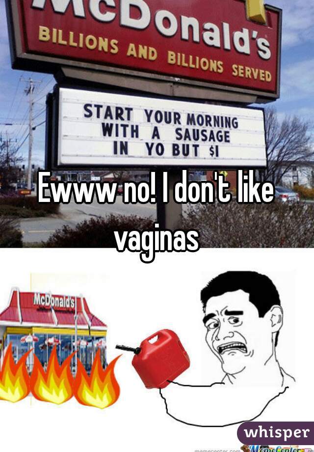 Ewww no! I don't like vaginas 