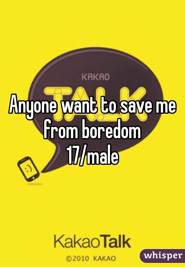 Anyone want to save me from boredom
17/male