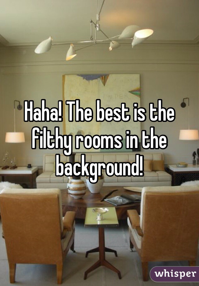 Haha! The best is the filthy rooms in the background! 