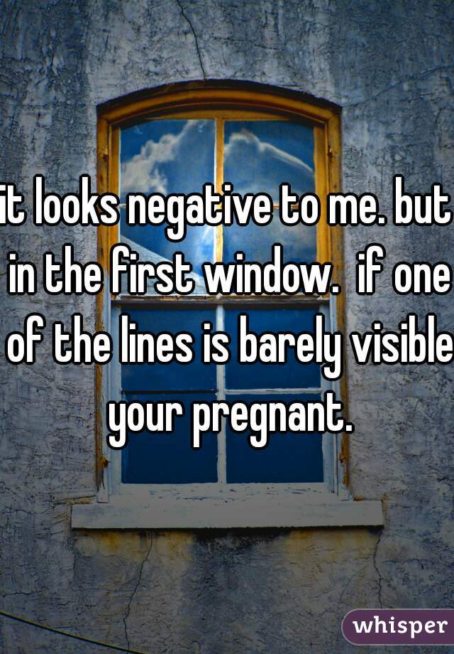 it looks negative to me. but in the first window.  if one of the lines is barely visible your pregnant.