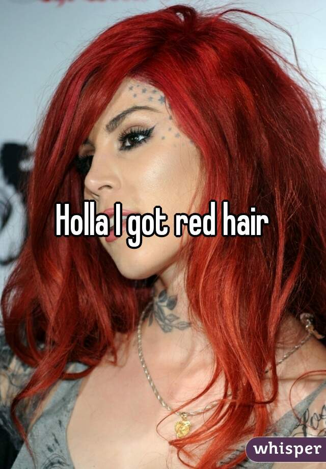 Holla I got red hair