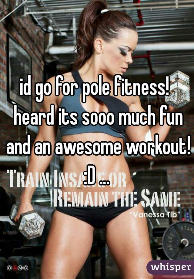 id go for pole fitness!  heard its sooo much fun and an awesome workout! :D ... 