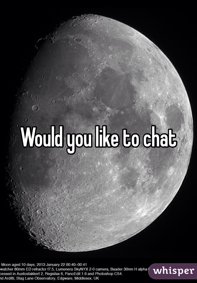 Would you like to chat 