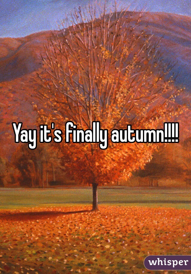 Yay it's finally autumn!!!!