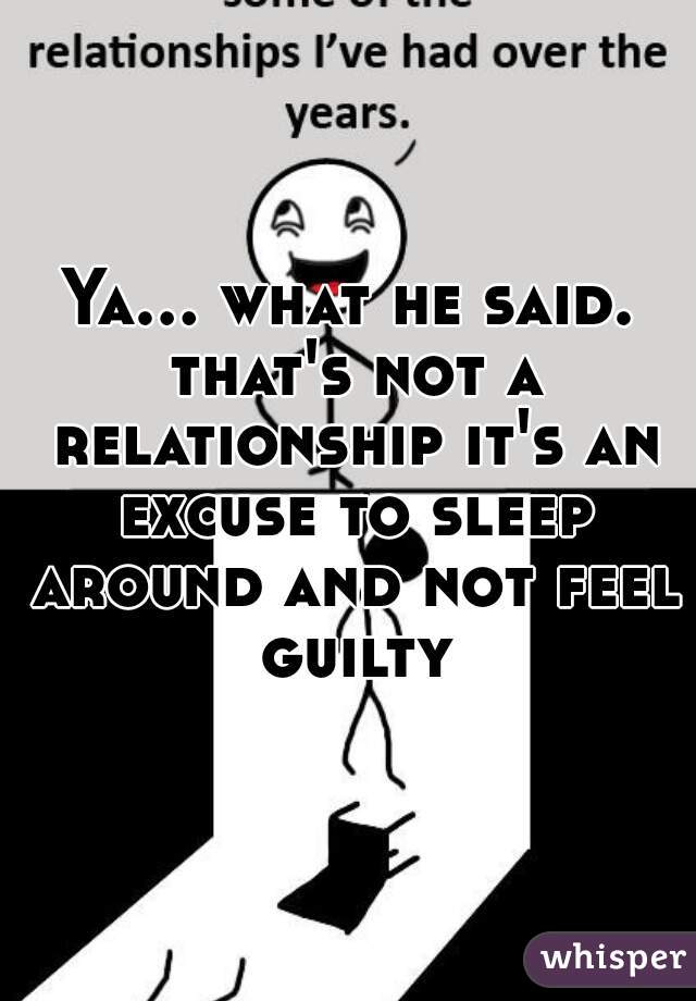 Ya... what he said. that's not a relationship it's an excuse to sleep around and not feel guilty