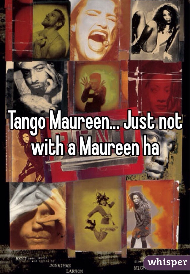 Tango Maureen... Just not with a Maureen ha