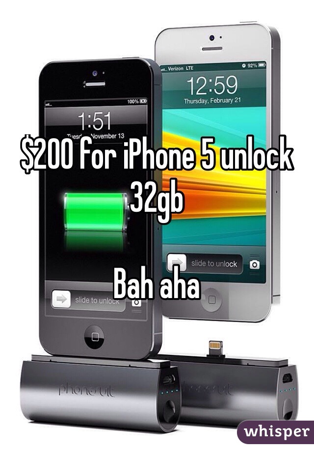 $200 for iPhone 5 unlock 32gb

Bah aha
