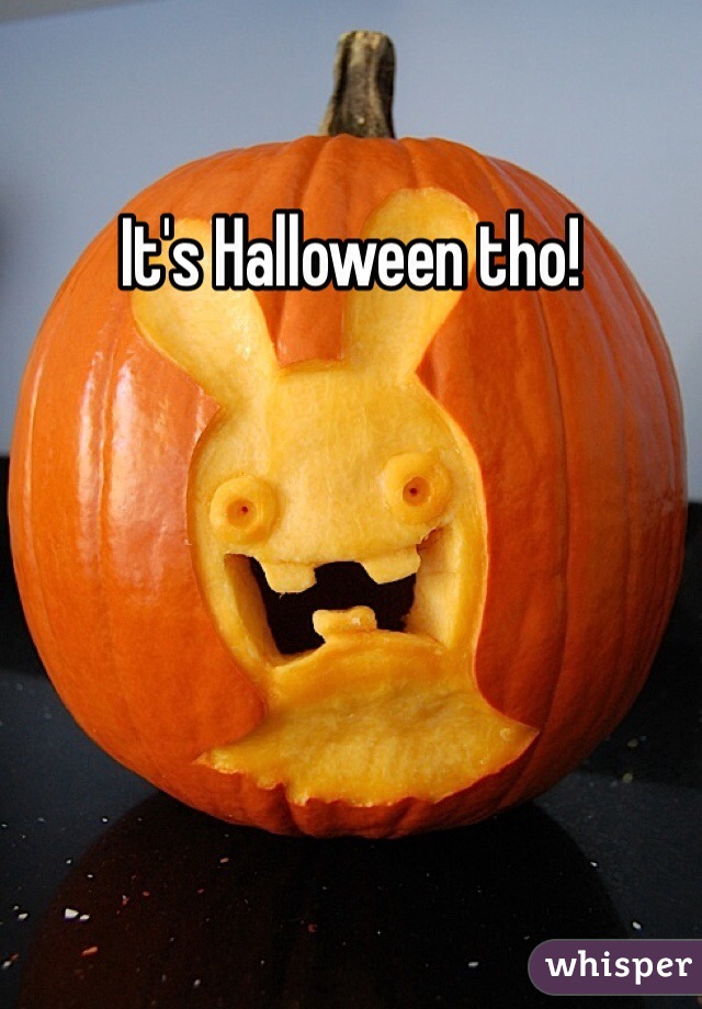 It's Halloween tho!