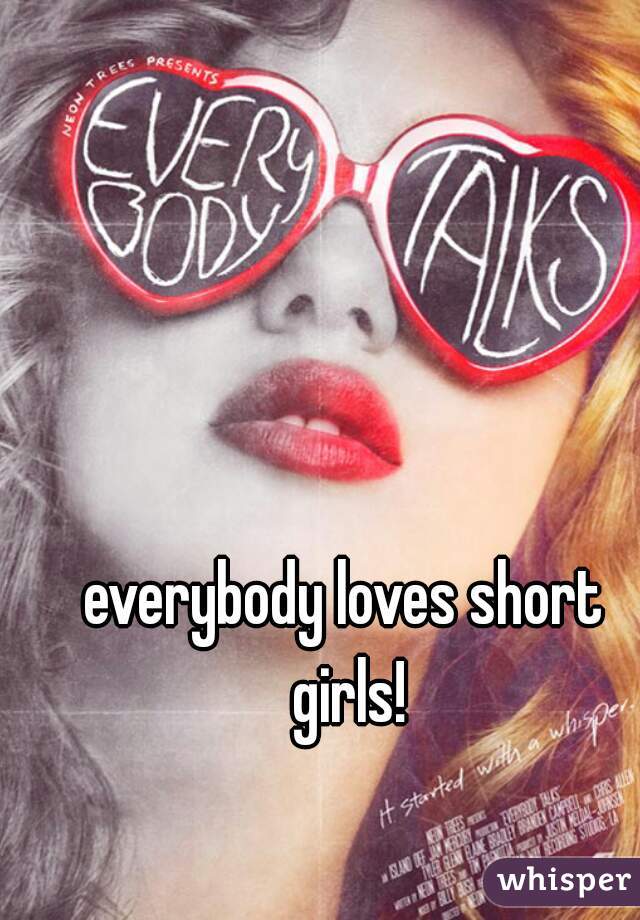 everybody loves short girls!