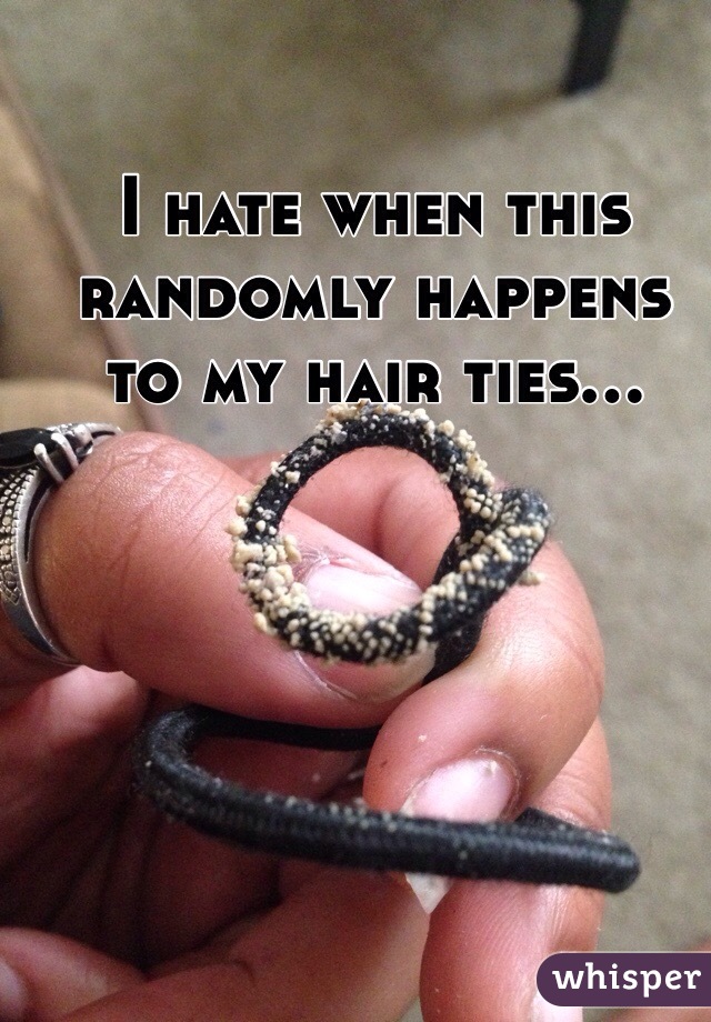 I hate when this randomly happens to my hair ties...
